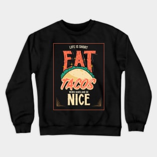 Life Is Short - Eat Tacos, Work Hard and Be Nice Crewneck Sweatshirt